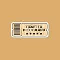 Ticket to delululand sticker