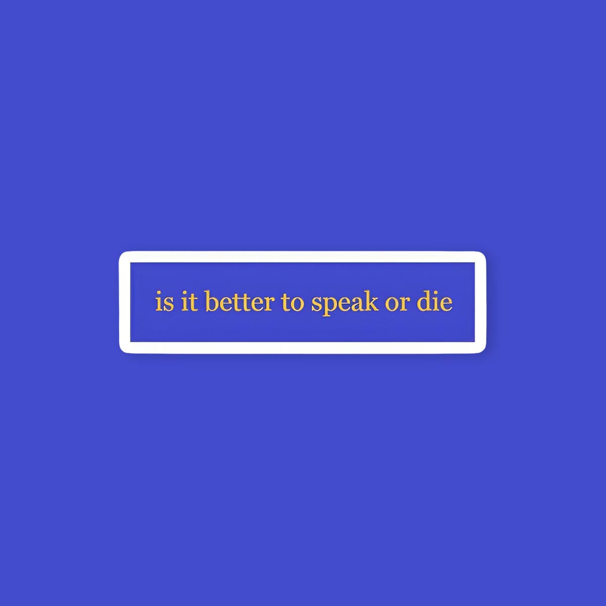 It is better to speak or die sticker