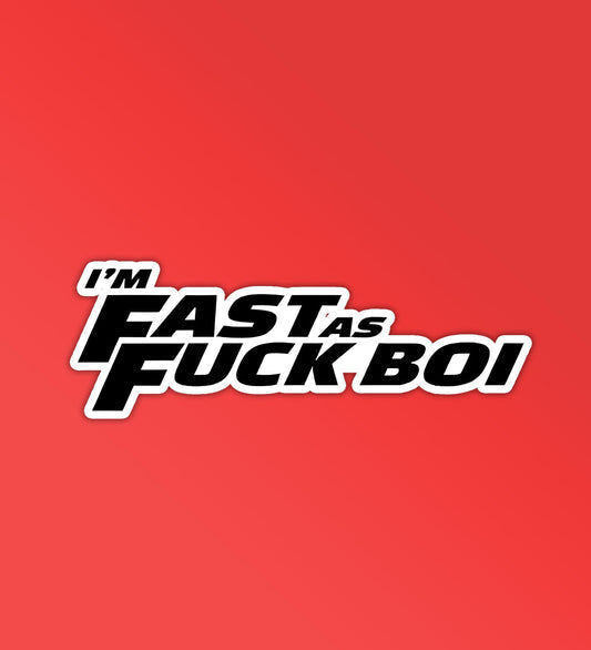 I'm Fast as Fuck boi ! sticker