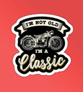 I am not old i am classic sticker