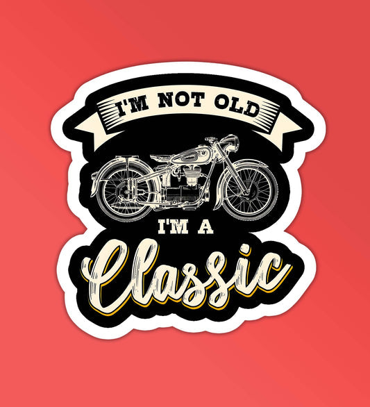 I am not old i am classic sticker