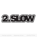 2.Slow sticker