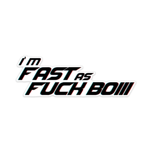 I'm Fast as fuch boiii sticker