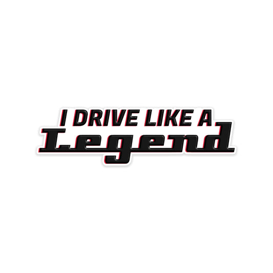 I Drive like a Legend sticker